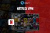 How to Unblock and Watch American Netflix from anywhere in the World